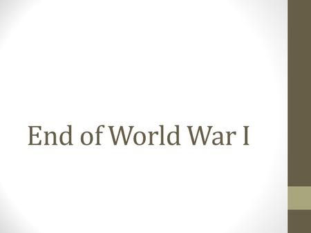 End of World War I. World War I: Global Connections https://www.youtube.com/watch?v=20iVWP63KvI.