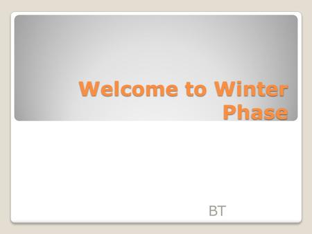 Welcome to Winter Phase BT. Staff in Winter Phase Mrs Beason – Year 6 Mr Telford – Year 6 Mr Backrath – Year 5 Mrs Ashton – Year 5 Support Staff – Mrs.