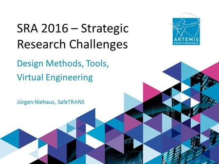 SRA 2016 – Strategic Research Challenges Design Methods, Tools, Virtual Engineering Jürgen Niehaus, SafeTRANS.