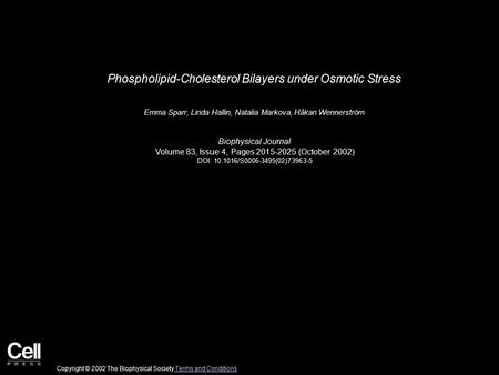 Phospholipid-Cholesterol Bilayers under Osmotic Stress Emma Sparr, Linda Hallin, Natalia Markova, Håkan Wennerström Biophysical Journal Volume 83, Issue.