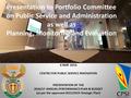 Presentation to Portfolio Committee on Public Service and Administration as well as Planning, Monitoring and Evaluation 4 MAY 2016 CENTRE FOR PUBLIC SERVICE.