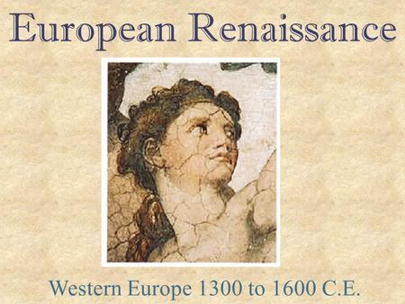 European Renaissance Western Europe 1300 to 1600 C.E.