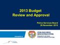 2013 Budget Review and Approval Police Services Board 26 November 2012.
