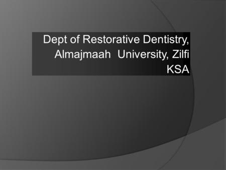 Dept of Restorative Dentistry, Almajmaah University, Zilfi KSA