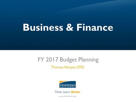 Business & Finance FY 2017 Budget Planning Thomas Harper, CFO.