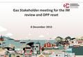 Gas Stakeholder meeting for the IM review and DPP reset 8 December 2015.