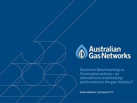 Economic Benchmarking vs Financial Incentives – an alternative to incentivising performance in the gas industry? Ashley Muldrew, Gas Speak 2015.