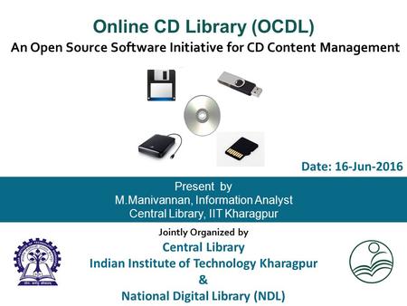 An Open Source Software Initiative for CD Content Management Present by M.Manivannan, Information Analyst Central Library, IIT Kharagpur Online CD Library.