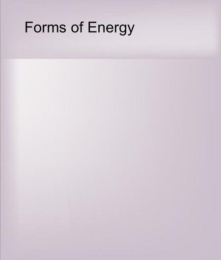 Forms of Energy. Energy is essential on this planet It originates from the sun Energy changes form; it is NOT created or destroyed.