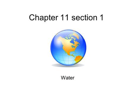 Chapter 11 section 1 Water. Water Resources Water is essential to life on Earth. Humans can live for more than month without food, but we can live for.