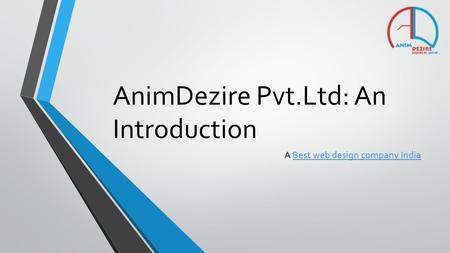 AnimDezire ​ Pvt.Ltd: An Introduction A Best web design company IndiaBest web design company India.