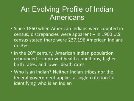 An Evolving Profile of Indian Americans Since 1860 when American Indians were counted in census, discrepancies were apparent – in 1900 U.S. census stated.