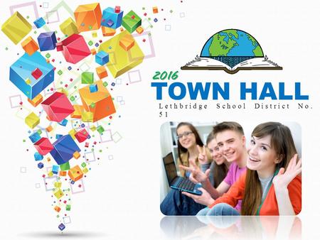 2016 TOWN HALL Lethbridge School District No. 51.