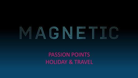 PASSION POINTS HOLIDAY & TRAVEL. THE HOLIDAY & TRAVEL SEGMENTATION Base: All Adults 15+ Source: GB TGI 2015 SUPER KEEN TRAVELLERS 7% 1.6% MARKET SIZE%