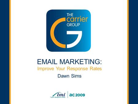 Click to start Improve Your Response Rates Dawn Sims EMAIL MARKETING: