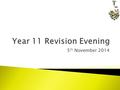 5 th November 2014.  Think about the ‘SPACE’ in which this happens  Needs to be PLANNED revision  Work out a REVISION TIMETABLE from the ‘statement.