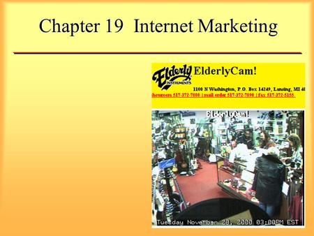 Chapter 19 Internet Marketing. Electronic Marketing Channel The New BusinessFranchise Find out about products Get answers to questions Leave messages.