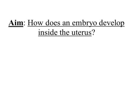Aim: How does an embryo develop inside the uterus?