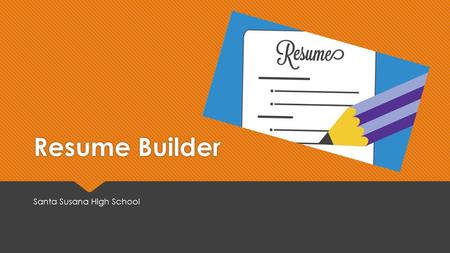Resume Builder Santa Susana High School. Why is a resume important?  “I’m only in high school. I don’t need a resume, and I wouldn’t have anything to.