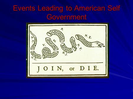 Events Leading to American Self Government. 1660: The Navigation Acts British Action: –Designed to keep trade in England and support mercantilism –Colonists.