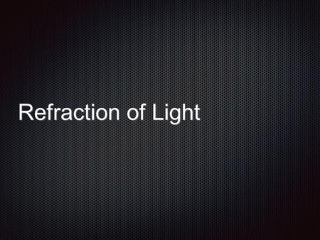 Refraction of Light.