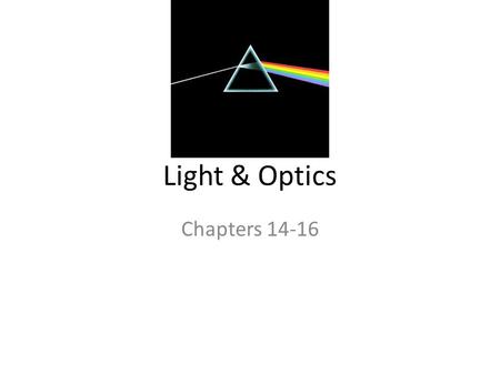 Light & Optics Chapters 14-16. Electromagnetic Wave.