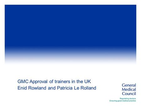 GMC Approval of trainers in the UK Enid Rowland and Patricia Le Rolland.