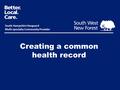 Creating a common health record South Hampshire Vanguard Multi-specialty Community Provider.