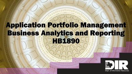 Enterprise Solution Services Assessing the IT environment Oversaw 2014 Texas Legacy System Study report (HB 2738, 83R) Identified 4,130 business applications.