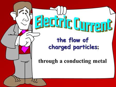 The flow of charged particles charged particles ; through a conducting metal.