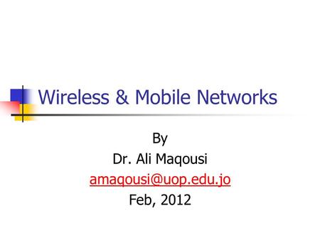 Wireless & Mobile Networks By Dr. Ali Maqousi Feb, 2012.