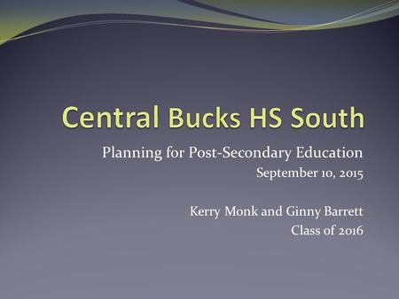 Planning for Post-Secondary Education September 10, 2015 Kerry Monk and Ginny Barrett Class of 2016.