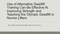 Use of Alternative Deadlift Training Can Be Effective At Improving Strength and Teaching the Olympic Deadlift in Novice Lifters DR. BENJAMIN SNYDER AND.