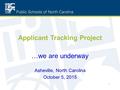 Applicant Tracking Project …we are underway Asheville, North Carolina October 5, 2015 1.