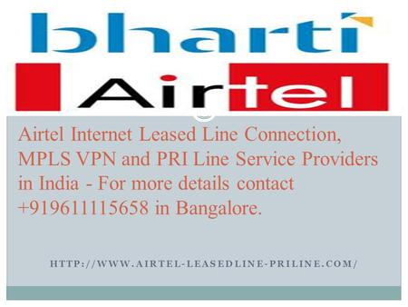 Airtel Internet Leased Line Connection, MPLS VPN and PRI Line Service Providers in India - For more details contact.
