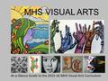 MHS VISUAL ARTS At-a-Glance Guide to the 2015-16 MHS Visual Arts Curriculum.