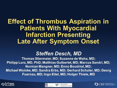 Effect of Thrombus Aspiration in Patients With Myocardial Infarction Presenting Late After Symptom Onset Steffen Desch, MD Thomas Stiermaier, MD; Suzanne.
