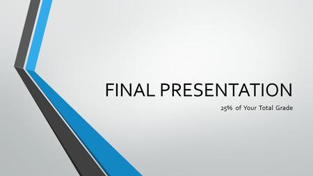 FINAL PRESENTATION 25% of Your Total Grade. PRESENTATION INSTRUCTIONS Give a short presentation based on one of the main topics from the text (the topics.