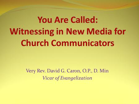 Very Rev. David G. Caron, O.P., D. Min Vicar of Evangelization.