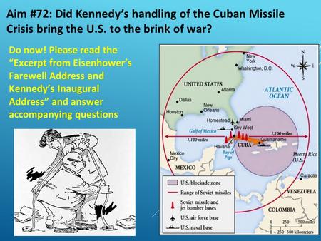 Aim #72: Did Kennedy’s handling of the Cuban Missile Crisis bring the U.S. to the brink of war? Do now! Please read the “Excerpt from Eisenhower’s Farewell.