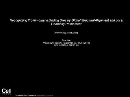 Recognizing Protein-Ligand Binding Sites by Global Structural Alignment and Local Geometry Refinement Ambrish Roy, Yang Zhang Structure Volume 20, Issue.