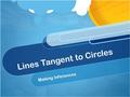 Lines Tangent to Circles Making Inferences. 2 Minutes – 1 Per Pair Pick up: MarkerYardstickProtractor Glue Stick Scissors Orange Paper Do: Hang circle.