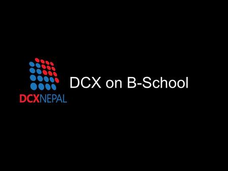 DCX on B-School. Technical Analysis 101 : Session 1 Josheph Adhikari Dipendra Banskota DCX On B-School.