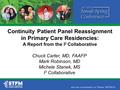 Continuity Patient Panel Reassignment in Primary Care Residencies: A Report from the I 3 Collaborative Chuck Carter, MD, FAAFP Mark Robinson, MD Michele.