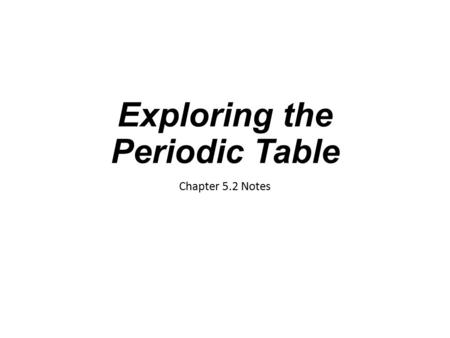Exploring the Periodic Table Chapter 5.2 Notes. The Role of Electrons The number of valence electrons determines many of the chemical properties of an.
