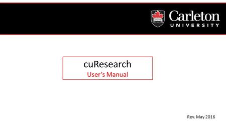 Rev. May 2016 cuResearch User’s Manual. What is cuResearch? Introduction to cuResearch More information is available on the CURO website: