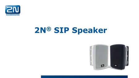 2N ® SIP Speaker. 2N ® SIP Speaker, Wall Mounted IP based loudspeaker Live or pre-recorded announcements from IP phones or VMS (SIP and ONVIF support)