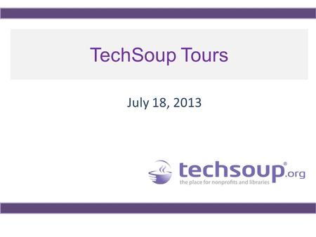 TechSoup Tours July 18, 2013. Using ReadyTalk Chat and raise hand All lines are muted If you lose your Internet connection, reconnect using the link emailed.