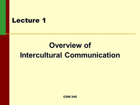 COM 340 Lecture 1 Overview of Intercultural Communication.
