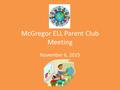 McGregor ELL Parent Club Meeting November 6, 2015.